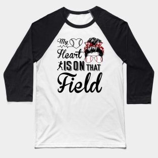 Baseball Mom - Baseball Mom My heart is on that field Baseball T-Shirt